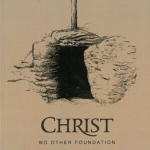 CHRIST: No Other Foundation