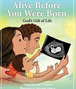Alive Before You Were Born: God's Gift of Life
