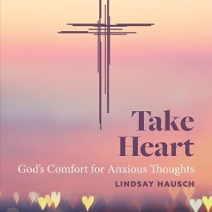 Take Heart: God's Comfort for Anxious Thoughts