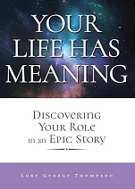 Your Life Has Meaning ~ Discovering Your Role In An Epic Story